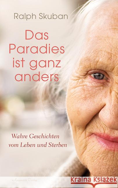 Das Paradies ist ganz anders : Wahre Geschichten vom Leben und Sterben Skuban, Ralph 9783894278434 Aquamarin - książka