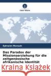 Das Paradox der Missionserziehung für die zeitgenössische afrikanische Identität Mensah, Ephraim 9786203152432 Verlag Unser Wissen