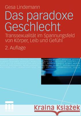 Das Paradoxe Geschlecht: Transsexualität Im Spannungsfeld Von Körper, Leib Und Gefühl Lindemann, Gesa 9783531174426 VS Verlag - książka