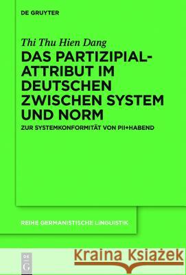 Das Partizipialattribut im Deutschen zwischen System und Norm Dang, Thi Thu Hien 9783110445107 de Gruyter - książka