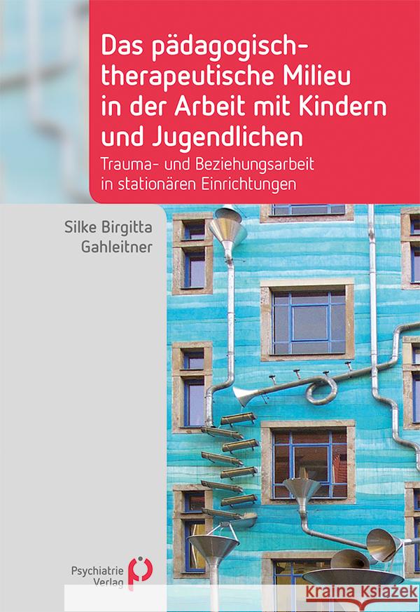 Das pädagogisch-therapeutische Milieu in der Arbeit mit Kindern und Jugendlichen Gahleitner, Silke Birgitta 9783966051040 Psychiatrie-Verlag - książka