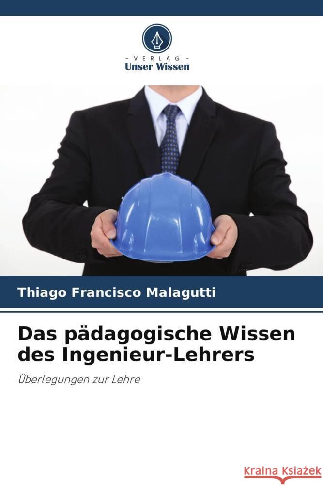 Das pädagogische Wissen des Ingenieur-Lehrers Francisco Malagutti, Thiago 9786208642808 Verlag Unser Wissen - książka