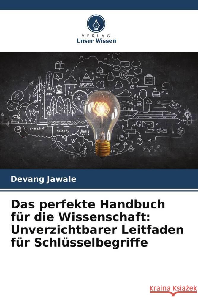 Das perfekte Handbuch für die Wissenschaft: Unverzichtbarer Leitfaden für Schlüsselbegriffe Jawale, Devang 9786208299675 Verlag Unser Wissen - książka