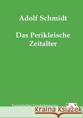 Das Perikleische Zeitalter Schmidt, Adolf 9783863821814 Europäischer Geschichtsverlag - książka