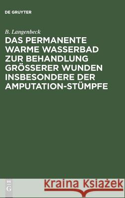 Das permanente warme Wasserbad zur Behandlung grösserer Wunden insbesondere der Amputation-stümpfe B Langenbeck 9783111131481 De Gruyter - książka