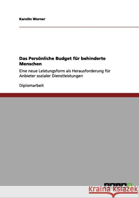 Das Persönliche Budget für behinderte Menschen: Eine neue Leistungsform als Herausforderung für Anbieter sozialer Dienstleistungen Werner, Karolin 9783640965618 Grin Verlag - książka