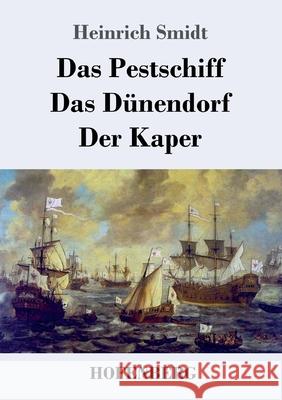 Das Pestschiff / Das Dünendorf / Der Kaper: Drei Novellen Smidt, Heinrich 9783743739864 Hofenberg - książka