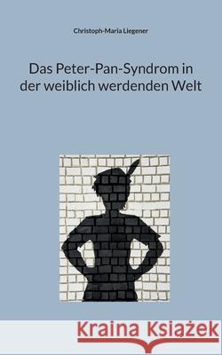Das Peter-Pan-Syndrom in der weiblich werdenden Welt Christoph-Maria Liegener 9783819251931 Bod - Books on Demand - książka
