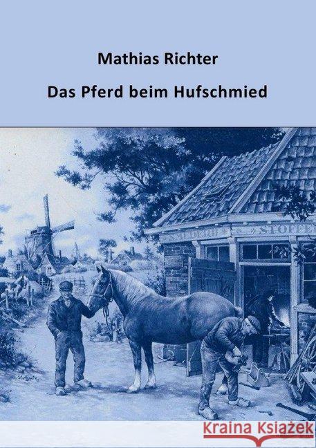 Das Pferd beim Hufschmied Richter, Mathias 9783750246423 epubli - książka