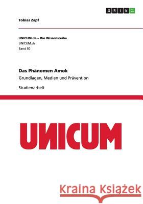 Das Phänomen Amok: Grundlagen, Medien und Prävention Zapf, Tobias 9783656682493 Grin Verlag Gmbh - książka