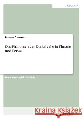 Das Phänomen der Dyskalkulie in Theorie und Praxis Frohwein, Doreen 9783668268593 Grin Verlag - książka