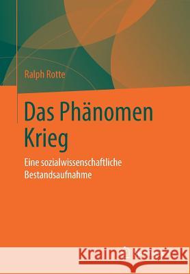 Das Phänomen Krieg: Eine Sozialwissenschaftliche Bestandsaufnahme Rotte, Ralph 9783531155050 Springer vs - książka