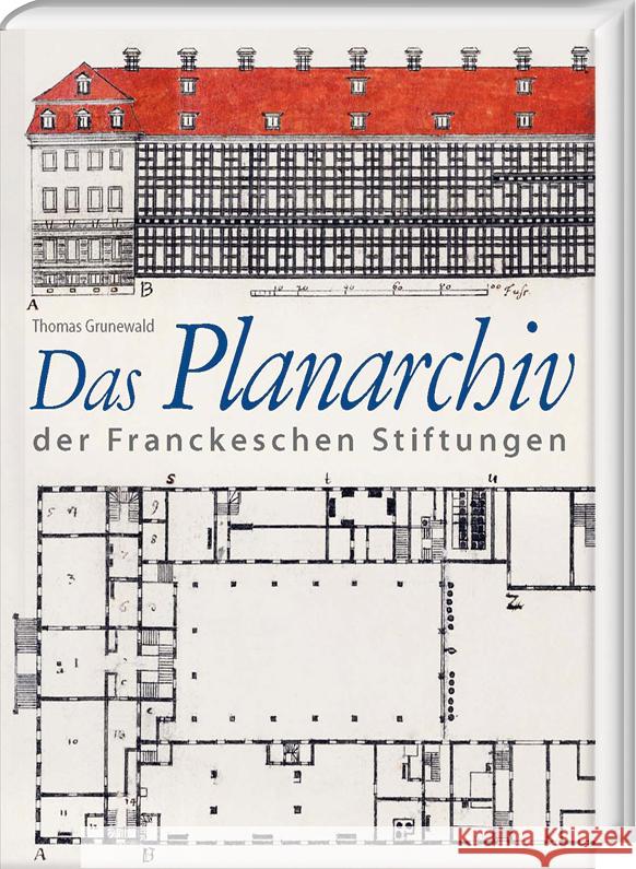 Das Planarchiv der Franckeschen Stiftungen. Die Schulstadt in Zeichnungen und Rissen des 18. Jahrhunderts Grunewald, Thomas 9783447123341 Harrassowitz - książka