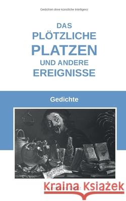 Das pl?tzliche Platzen und andere Ereignisse: Gedichte Andreas Dietz 9783695184385 Bod - Books on Demand - książka