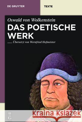 Das Poetische Werk: Gesamtübersetzung in Neuhochdeutsche Prosa Mit Übersetzungskommentaren Und Textbibliographien Von Wernfried Hofmeister Oswald Von Wolkenstein 9783110224238 Gruyter - książka