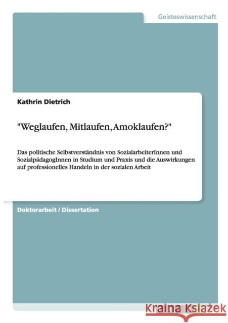 Das politische Selbstverständnis von SozialarbeiterInnen und SozialpädagogInnen in Studium und Praxis. Auswirkungen auf professionelles Handeln in der Dietrich, Kathrin 9783656737483 Grin Verlag Gmbh - książka