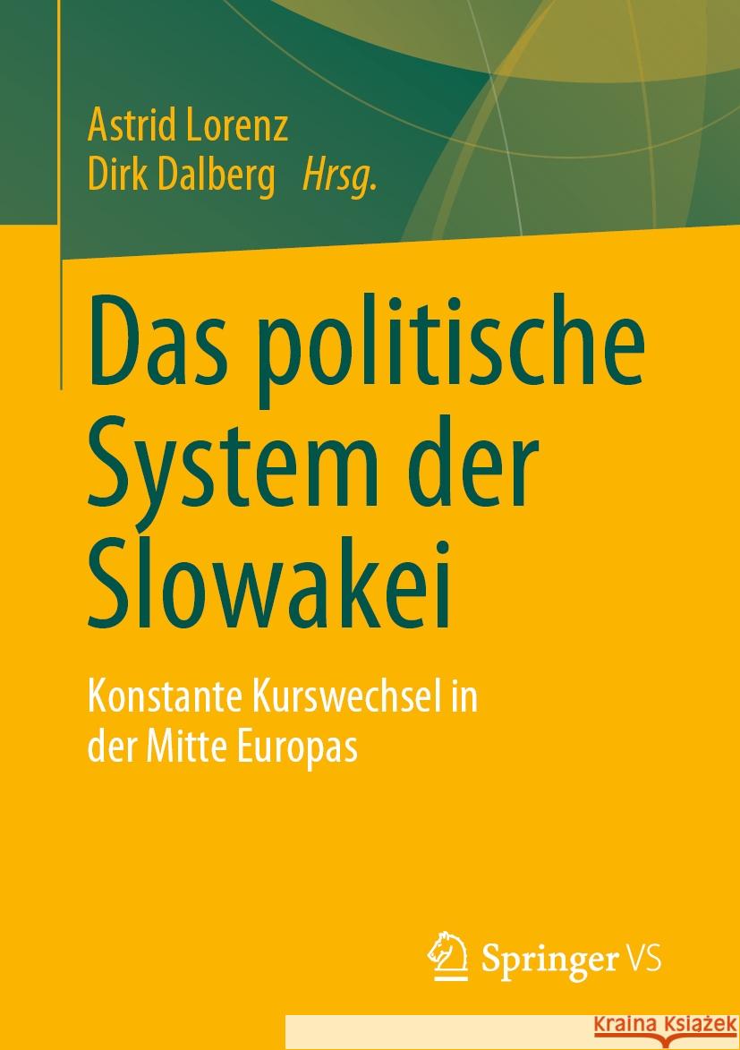 Das Politische System Der Slowakei: Konstante Kurswechsel in Der Mitte Europas Astrid Lorenz Dirk Dalberg 9783658426323 Springer vs - książka