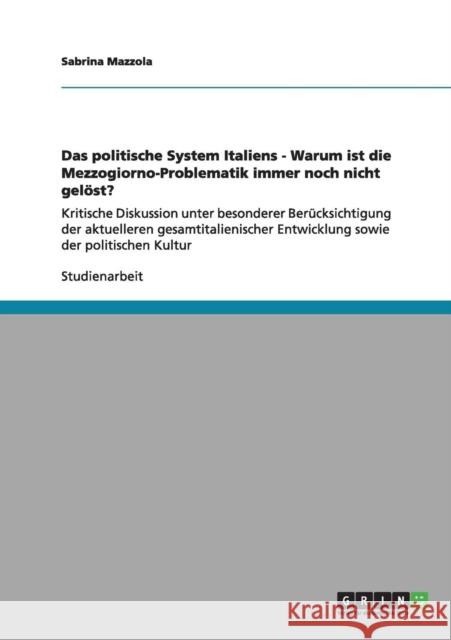 Das politische System Italiens - Warum ist die Mezzogiorno-Problematik immer noch nicht gelöst?: Kritische Diskussion unter besonderer Berücksichtigun Mazzola, Sabrina 9783656161592 Grin Verlag - książka