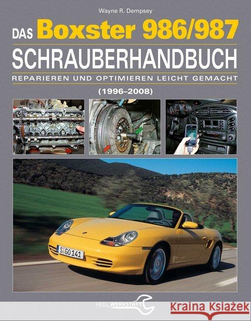 Das Porsche Boxster 986/987 Schrauberhandbuch : (1996-2008) - Reparieren und Optimieren leicht gemacht Dempsey, Wayne R. 9783958431447 Heel Verlag - książka