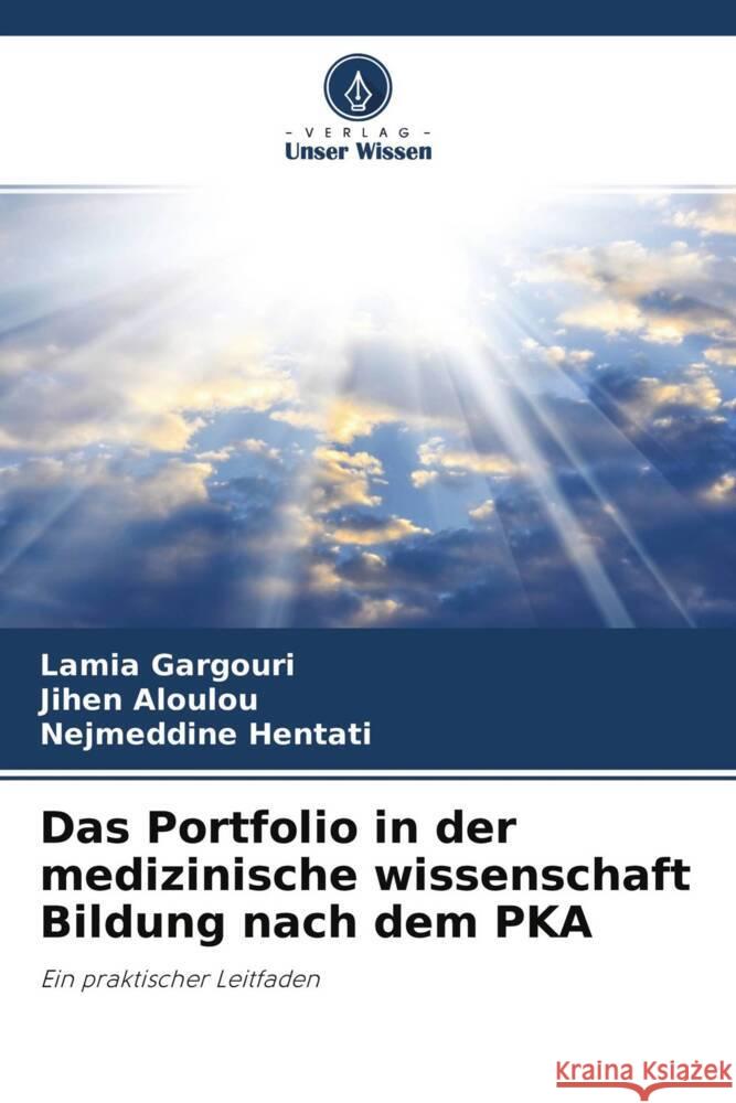 Das Portfolio in der medizinische wissenschaft Bildung nach dem PKA Gargouri, Lamia, Aloulou, Jihen, Hentati, Nejmeddine 9786204354118 Verlag Unser Wissen - książka