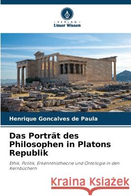 Das Porträt des Philosophen in Platons Republik Gonçalves de Paula, Henrique 9786208783211 Verlag Unser Wissen - książka