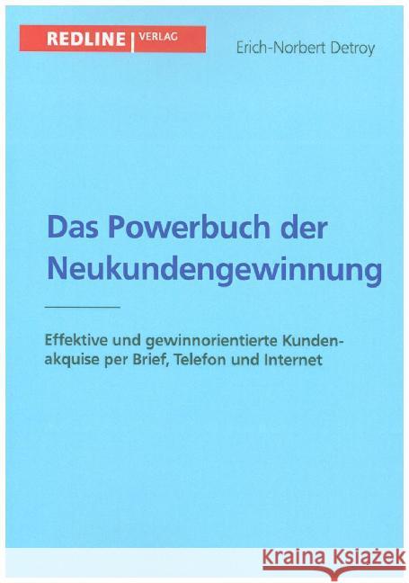 Das Powerbuch der Neukundengewinnung : Effektive und gewinnorientierte Kundenakquise per Brief, Telefon und Internet Detroy, Erich-Norbert 9783868814637 Redline Verlag - książka