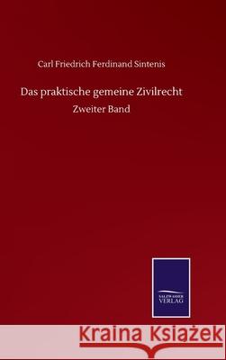 Das praktische gemeine Zivilrecht: Zweiter Band Carl Friedrich Ferdinand Sintenis 9783752514599 Salzwasser-Verlag Gmbh - książka