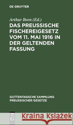 Das Preussische Fischereigesetz Vom 11. Mai 1916 in Der Geltenden Fassung Arthur Born 9783111033921 De Gruyter - książka