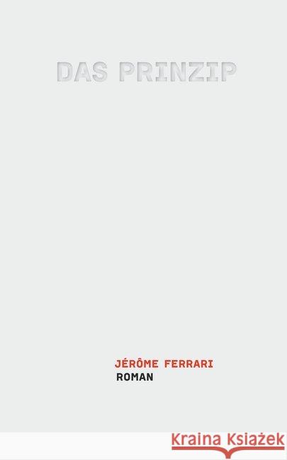 Das Prinzip : Roman Ferrari, Jérôme 9783905951653 Secession Verlag für Literatur - książka