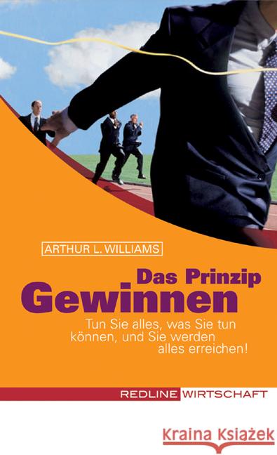 Das Prinzip Gewinnen : Tun Sie alles, was Sie tun können, und Sie werden alles erreichen! Williams, Arthur L.   9783636013392 Redline Wirtschaftsverlag - książka