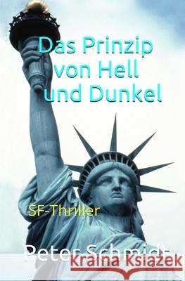 Das Prinzip von Hell und Dunkel: SF-Thriller Schmidt, Peter 9781500776107 Createspace - książka