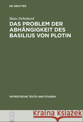 Das Problem der Abhängigkeit des Basilius von Plotin Dehnhard, Hans 9783110052664 De Gruyter - książka