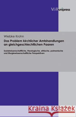 Das Problem Kirchlicher Amtshandlungen an Gleichgeschlechtlichen Paaren: Sozialwissenschaftliche, Theologische, Ethische, Poimenische Und Liturgiewiss Wiebke Krohn 9783899718515 V&r Unipress - książka