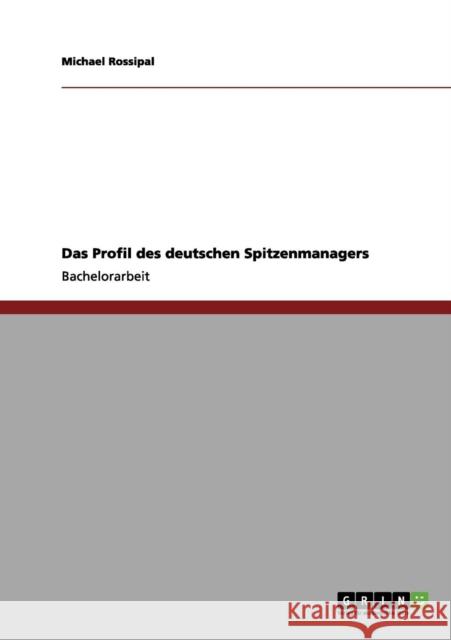 Das Profil des deutschen Spitzenmanagers Michael Rossipal 9783656126874 Grin Verlag - książka