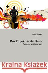 Das Projekt in der Krise : Auswege und Lösungen Zangger, Andrea 9783639303773 VDM Verlag Dr. Müller - książka
