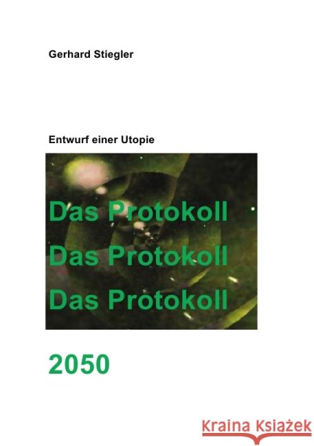 Das Protokoll : Entwurf einer Utopie Stiegler, Gerhard 9783737576703 epubli - książka