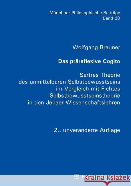 Das präreflexive Cogito : Sartres Theorie des unmittelbaren Selbstbewusstseins im Vergleich mit Fichtes Selbstbewusstseinstheorie in den Jenaer Wissenschaftslehren. Dissertationsschrift Brauner, Wolfgang 9783831682768 Utz - książka
