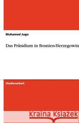 Das Präsidium in Bosnien-Herzegowina Muhamed Jugo 9783638911030 Grin Verlag - książka