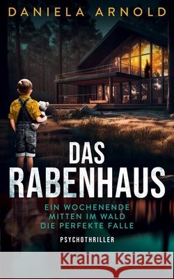 Das Rabenhaus: Psychothriller Daniela Arnold 9798326679307 Independently Published - książka