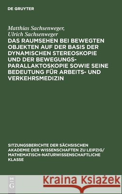 Das Raumsehen bei bewegten Objekten auf der Basis der dynamischen Stereoskopie und der Bewegungsparallaktoskopie sowie seine Bedeutung für Arbeits- und Verkehrsmedizin Matthias U Sachsenweger Sachsenweger, Ulrich Sachsenweger 9783112583357 De Gruyter - książka