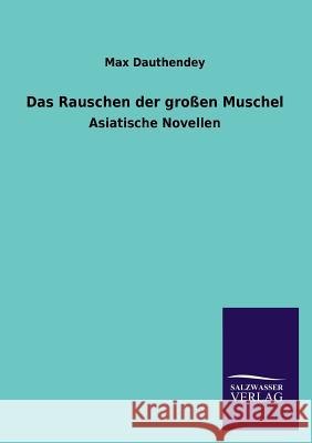 Das Rauschen Der Grossen Muschel Max Dauthendey 9783846025628 Salzwasser-Verlag Gmbh - książka