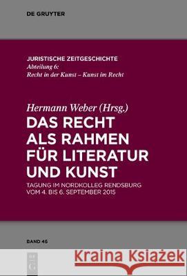 Das Recht ALS Rahmen Für Literatur Und Kunst: Tagung Im Nordkolleg Rendsburg Vom 4. Bis 6. September 2015 Weber, Hermann 9783110539691 Walter de Gruyter - książka