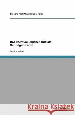 Das Recht am eigenen Bild als Vermögensrecht Susanne Kroll Katharina Mobius 9783640301034 Grin Verlag - książka