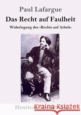 Das Recht auf Faulheit (Großdruck): Widerlegung des Rechts auf Arbeit Paul Lafargue 9783847826477 Henricus - książka