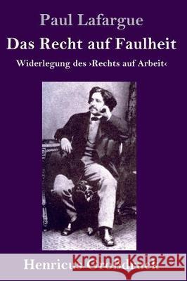 Das Recht auf Faulheit (Großdruck): Widerlegung des Rechts auf Arbeit Paul Lafargue 9783847826484 Henricus - książka