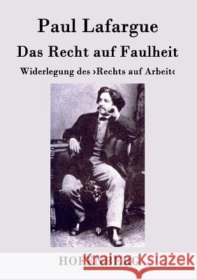 Das Recht auf Faulheit: Widerlegung des >Rechts auf Arbeit Paul Lafargue 9783843047630 Hofenberg - książka
