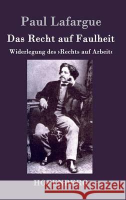 Das Recht auf Faulheit: Widerlegung des >Rechts auf Arbeit Paul Lafargue 9783843047661 Hofenberg - książka