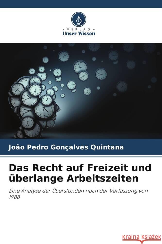 Das Recht auf Freizeit und überlange Arbeitszeiten Gonçalves Quintana, João Pedro 9786206372837 Verlag Unser Wissen - książka