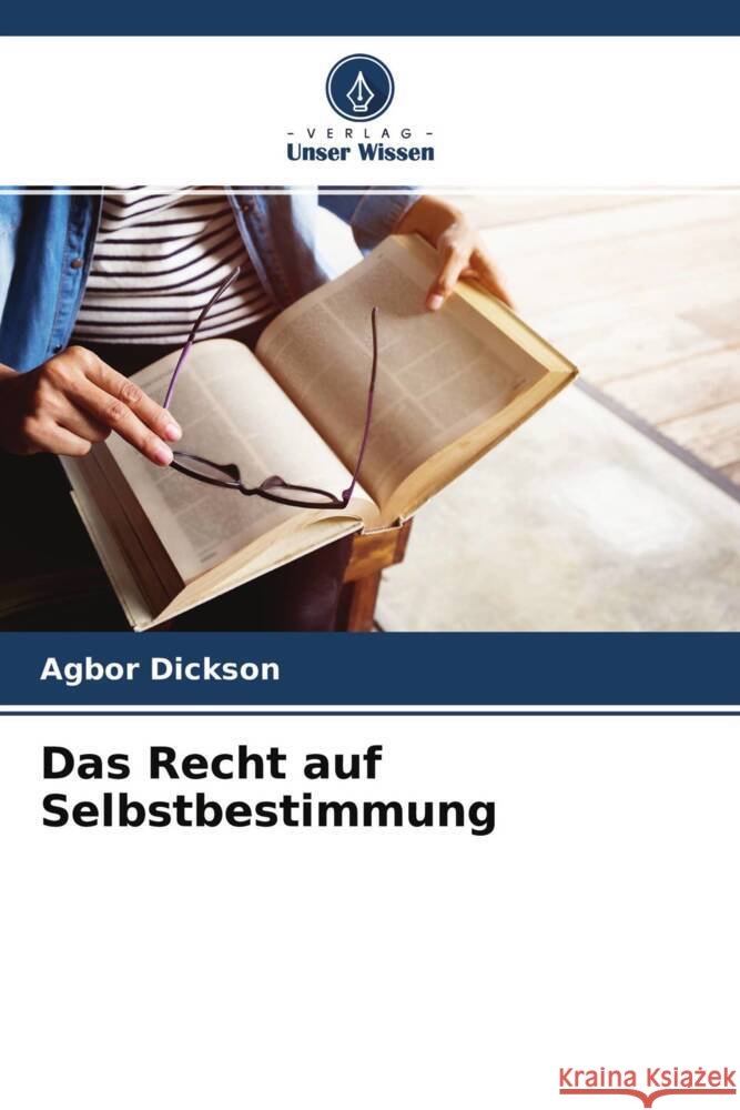 Das Recht auf Selbstbestimmung Dickson, Agbor 9786204227474 Verlag Unser Wissen - książka