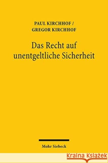 Das Recht Auf Unentgeltliche Sicherheit: Zur Sicherheitsgebuhr Bei Risikoveranstaltungen Kirchhof, Paul 9783161594465 Mohr Siebeck - książka
